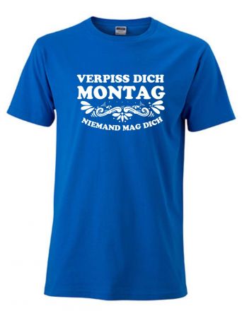 Shirt Verpiss dich Montag, keiner mag dich