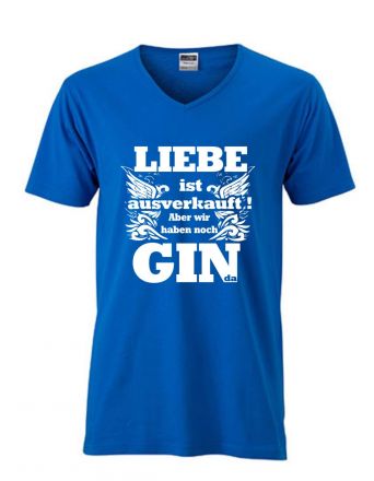 Shirt Liebe ist ausverkauft aber wir haben noch Gin da