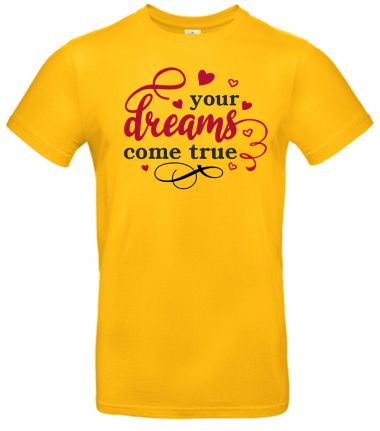 Shirt Your dreams come true