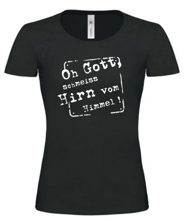 Lady T-Shirt Oh Gott schmeiß Hirn vom Himmel